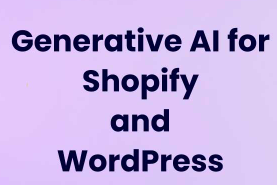 How Generative AI is Transforming Shopify and WordPress Platforms